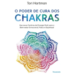 O Poder de Cura dos Chakras